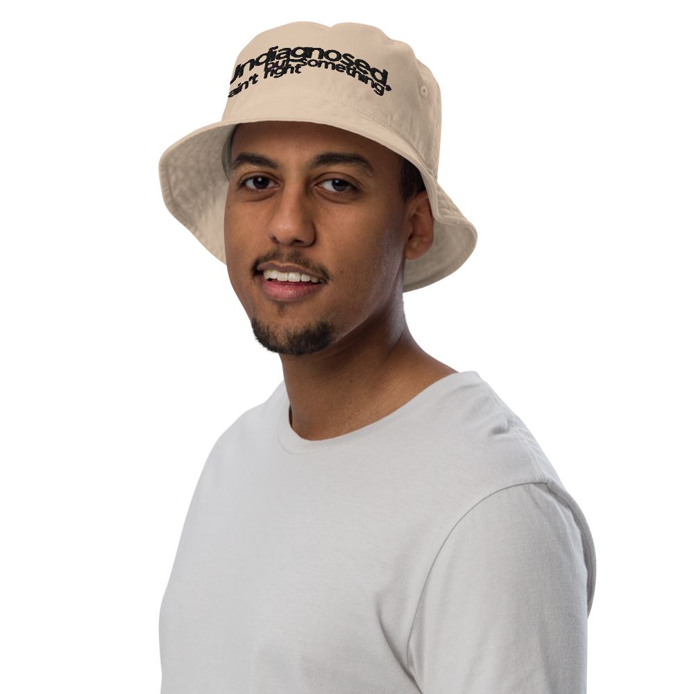 "Undiagnosed but something ain't right" | Organic bucket hat